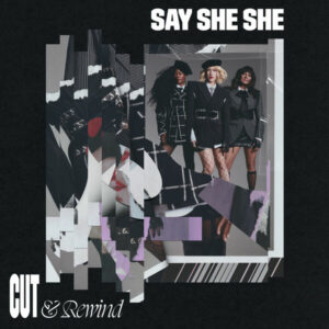 Pochette de l'album Cut & Rewind, de Say She She